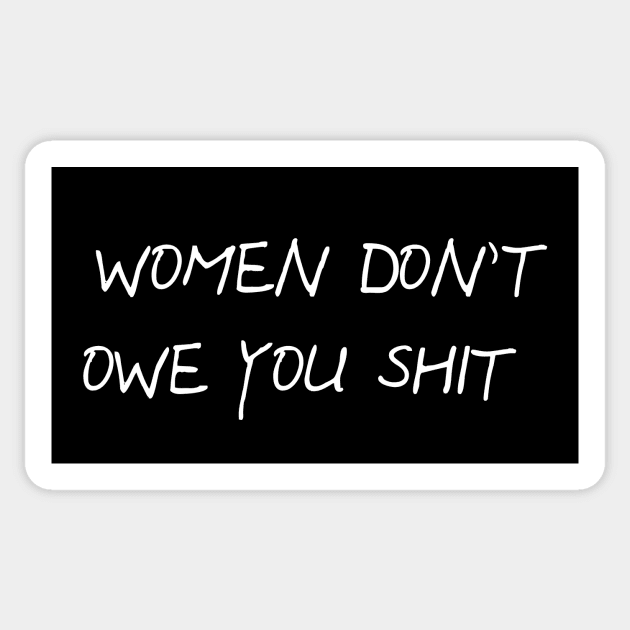 Women Don't Owe You Shit. Sticker by North Eastern Roots